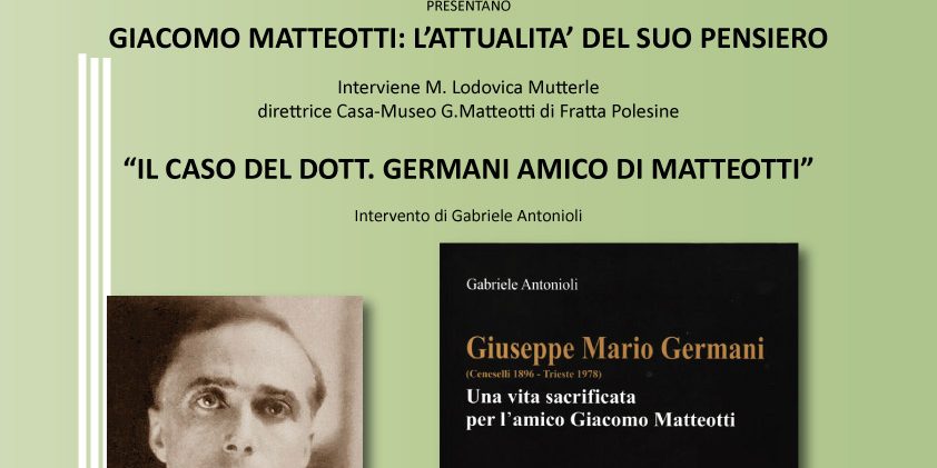 L’attualità del pensiero di Giacomo Matteotti e il caso del dott. Germani, suo amico L’attualità del pensiero di Giacomo Matteotti e il caso del dott. Germani, suo amico
